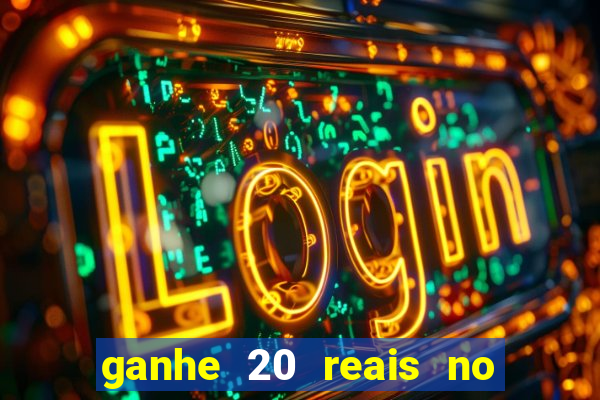 ganhe 20 reais no cadastro bet